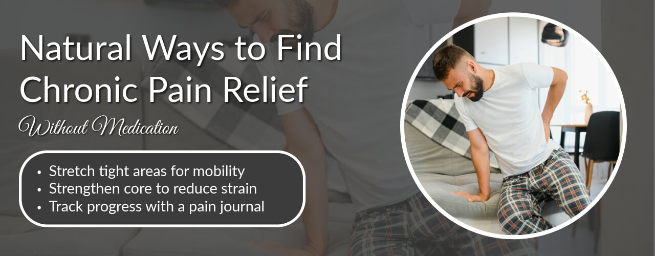 Natural Ways to Find Chronic Pain Relief Without Medication