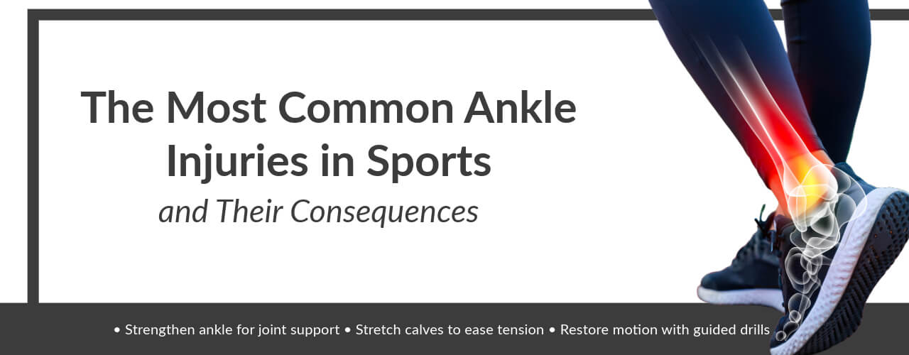 The Most Common Ankle Injuries in Sports and Their Consequences